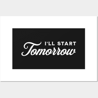 I'll Start Tomorrow - White on Black Posters and Art